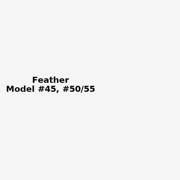 Model #45, #50/55